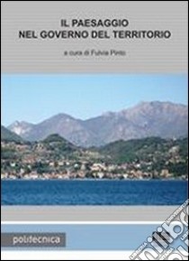 Il paesaggio nel governo del territorio libro di Pinto Fulvia