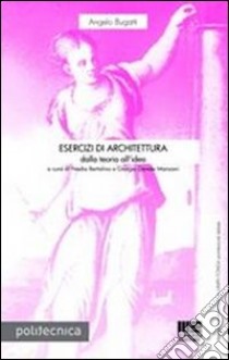 Esercizi di architettura. Dalla teoria all'idea libro di Bugatti Angelo