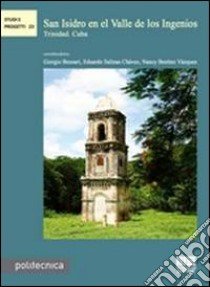 San Isidro en el Valle de los Ingenios. Trinidad Cuba libro di Benitez Vazquez Nancy; Bezoari Giorgio; Salinas Chavez