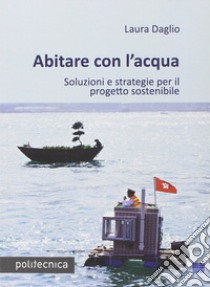 Abitare con l'acqua libro di Daglio Laura