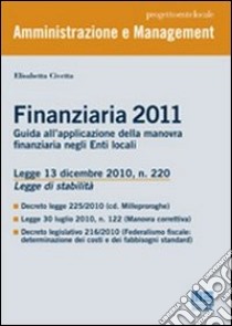 Finanziaria 2011. Guida all'applicazione della manovra finanziaria negli enti locali libro di Civetta Elisabetta