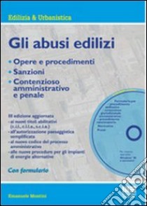 Gli abusi edilizi. Con CD-ROM libro di Montini Emanuele