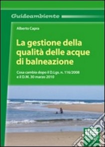 La gestione della qualità delle acque di balneazione libro di Capra Alberto