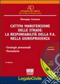 Cattiva manutenzione delle strade: la responsabilità della P.A. nella giurisprudenza. Con CD-ROM libro di Cassano Giuseppe