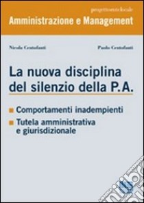 La nuova disciplina del silenzio della P.A. libro di Centofanti Nicola; Centofanti Paolo