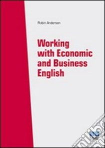 Working with economics and business english libro di Anderson Robin