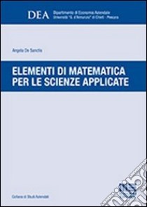 Elementi di matematica per le scienze applicate libro di De Sanctis Angela