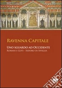 Ravenna capitale. Uno sguardo ad occidente. Romani e Goti, Isidoro di Siviglia libro