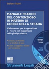 Manuale pratico del contenzioso in materia di codice della strada libro di Maini Stefano