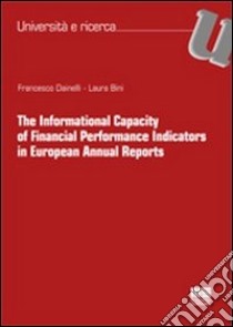 The informational capacity of financial performance indicators in European Annual Reports libro di Bini Laura; Dainelli Francesco