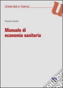 Manuale di economia sanitaria libro di Zanella Riccardo