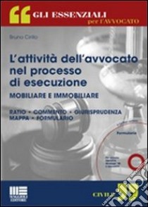 L'attività dell'avvocato nel processo di esecuzione mobiliare e immobiliare. Con CD-ROM libro di Cirillo Bruno