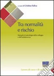 Tra normalità e rischio. Manuale di psicologia dello sviluppo e dell'adolescenza libro di Faliva Cristina