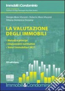 La valutazione degli immobili. Metodi e principi. Disposizioni normative. Valori immobiliari 2011 libro di Moro Visconti Giorgio; Moro Visconti Roberto; Dossena Vittoria D.