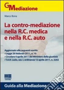 La contro-mediazione nella R.C. medica e nella R.C. auto libro di Bona Marco