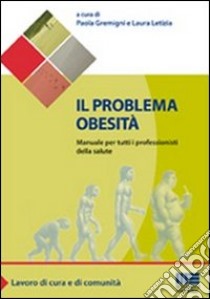 Il problema obesità. Manuale per tutti i professionisti della salute libro di Gremigni Paola; Letizia Laura