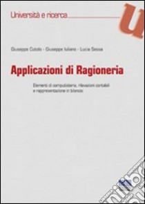 Applicazioni di ragioneria. Elementi di computisteria, rilevazioni contabili e rappresentazione in bilancio libro di Cutolo Giuseppe - Iuliano Giuseppe - Sessa Lucia