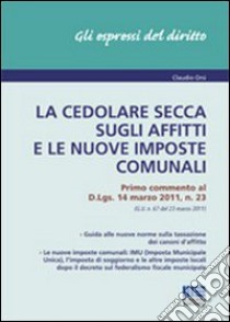 La cedolare secca sugli affitti e le nuove imposte comunali libro di Orsi Claudio