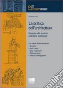 La pratica dell'architettura. Manuale sulle tecniche costruttive tradizionali libro di Conti Giordano