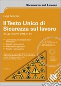 Il Testo Unico di sicurezza sul lavoro. Con CD-ROM libro di Pelliccia Luigi