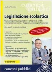 Legislazione scolastica. Manuale per la preparazione alle prove scritte ed orali dei concorsi e l'aggiornamento professionale. Con quesiti a risposta multipla libro di Gradini Andrea