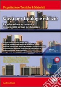 Costi per tipologie edilizie. La valutazione economica dei progetti in fase preliminare. Con CD-ROM libro di Bassi Andrea