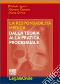 La responsabilità medica. Dalla teoria alla pratica processuale libro di Cannavò Giovanni; Liguori Michele; Orrico Marco