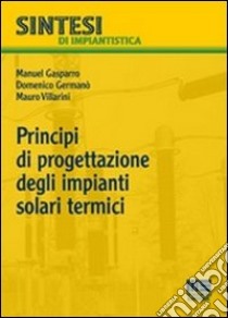 Principi di progettazione degli impianti solari termici libro di Gasparro Manuel - Germanò Domenico - Villarini Mauro