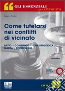 Come tutelarsi nei conflitti di vicinato. Con CD-ROM libro di Cirillo Bruno