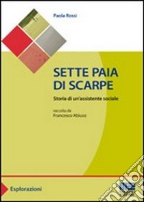 Sette paia di scarpe. Storia di un'assistente sociale libro di Rossi Paola