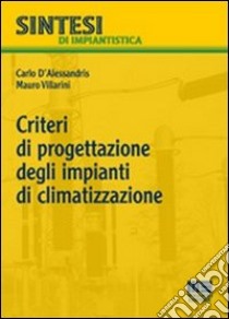 Criteri di progettazione degli impianti di climatizzazione libro di D'Alessandris Carlo; Villarini Mauro