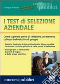 I test di selezione aziendale. Come superare prove di selezione, assessment, colloqui individuali e di gruppo libro di Cotruvo Giuseppe