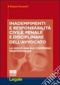 Inadempimenti e responsabilità civile, penale e disciplinare dell'avvocato libro di Anceschi Alessio