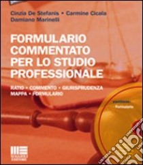 Formulario commentato per lo studio professionale M. Con CD-ROM libro di De Stefanis Cinzia; Cicala Carmine; Marinelli Damiano