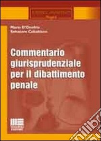 Commentario giurisprudenziale per il dibattimento penale libro di D'Onofrio Mario; Caltabiano Salvatore