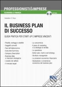 Business plan di successo. Guida pratica per start-up e imprese vincenti. Con CD-ROM libro di Di Diego Sebastiano - Gigli Claudio