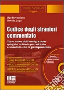 Codice degli stranieri commentato. Testo unico dell'immigrazione spiegato articolo per articolo e annotato con la giurisprudenza. Con CD-ROM libro di Terracciano Ugo; Lupo Ornella