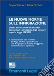 Le nuove norme sull'immigrazione. Libera circolazione dei cittadini comunitari e rimpatrio degli stranieri dopo la legge 129/2011 libro di Bedessi Sergio; Piccioni Fabio