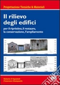 Il rilievo degli edifici. Per il ripristino, il restauro, la conservazione, l'ampliamento libro di D'Apostoli Roberto; Giampaolo Francesco