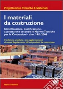 Materiali da costruzione. Identificazione, qualificazione, accettazione secondo le norme tecniche per le costruzioni libro di Torricelli Marco