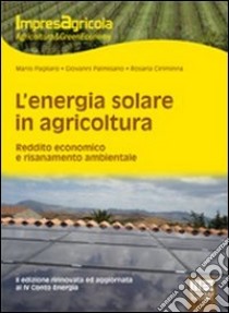 L'energia solare in agricoltura. Reddito economico e risanamento ambientale libro di Ciriminna Rosaria; Pagliaro Mario; Palmisano Giovanni