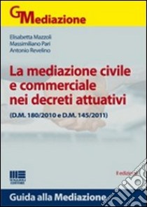 La mediazione civile e commerciale nei decreti attuativi libro di Mazzoli Elisabetta; Pari Massimiliano; Revelino Antonio