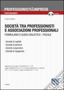 Società tra professionisti e associazioni professionali. Formulario e guida civilistico-fiscale. Con CD-ROM libro di De Stefanis Cinzia