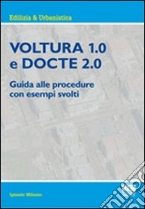 Voltura 1.0 e Docte 2.0. Guida alle procedure con esempi svolti libro di Milazzo Ignazio