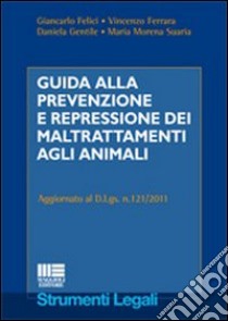 Guida alla prevenzione e repressione dei maltrattamenti agli animali libro