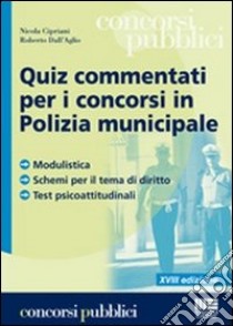 Quiz commentati per i concorsi in polizia municipale libro di Cipriani Nicola - Dall'Aglio Roberto