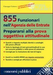 855 funzionari nell'agenzia delle entrate. Prepararsi alla prova oggettiva attitudinale libro di Cotruvo Giuseppe