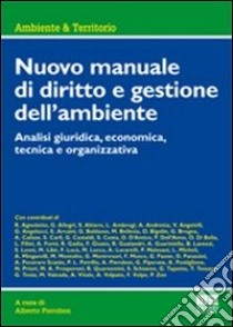 Nuovo manuale di diritto e gestione dell'ambiente. Analisi giuridica, economica, tecnica e organizzativa libro di Pierobon Alberto