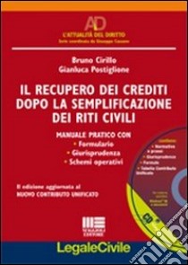 Il recupero dei crediti dopo la semplificazione dei riti civili. Con CD-ROM libro di Cirillo Bruno - Postiglione Gianluca