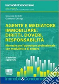 Agente e mediatore immobiliare: diritti, doveri, responsabilità. Manuale per l'operatore professionale con modulistica di settore libro di Bordolli Giuseppe; Di Rago Gianfranco